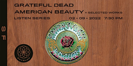 Grateful Dead - American Beauty + Selected Works : LISTEN | Envelop SF tickets