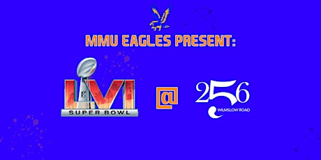 MMU Eagles present: Super Bowl LVI @ 256 tickets