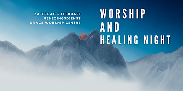 WORSHIP AND HEALING NIGHT, Genezingsdienst