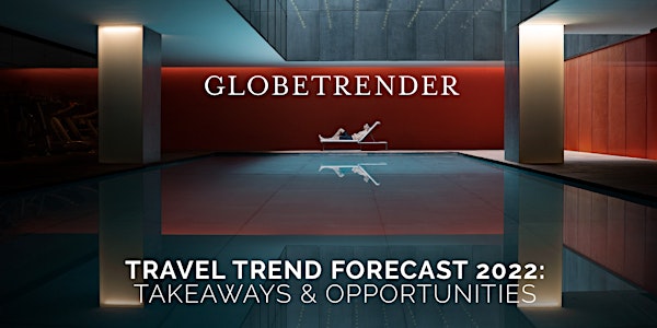 Globetrender 2022 Travel Trends Webinar: Takeaways & Opportunities