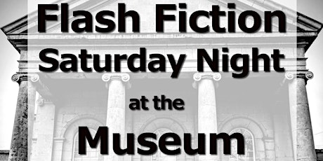 Flash Fiction Saturday Night at the Museum tickets