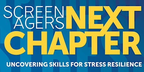 SCREENAGERS: NEXT CHAPTER UNCOVERING SKILLS FOR STRESS RESILIENCE tickets