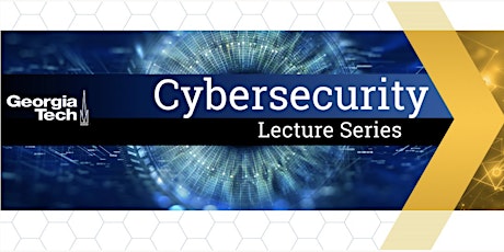 Georgia Tech Cybersecurity Lecture Series - Spring 2022 tickets