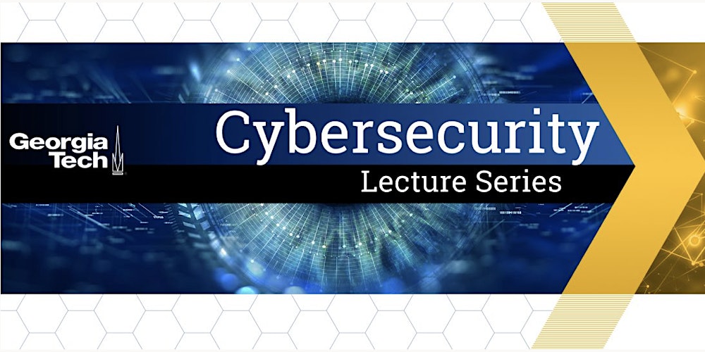 Gatech Spring 2022 Calendar Georgia Tech Cybersecurity Lecture Series - Spring 2022 Tickets, Fri, Mar  18, 2022 At 12:30 Pm | Eventbrite