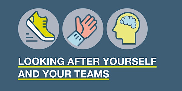 Looking After Yourself & Your Teams - GM Wellbeing Workshop