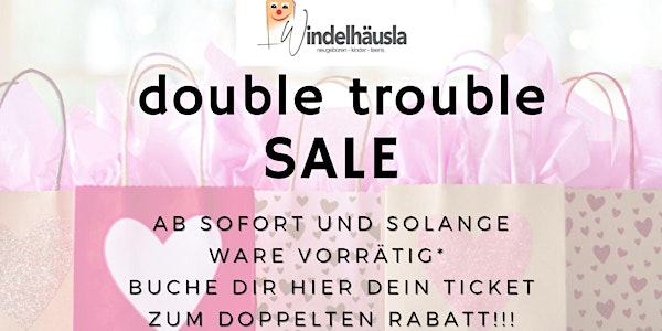 Double Trouble SALE - Buche Dir hier die Verdoppelung Deines SALE-Rabatts