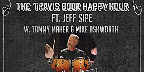 Travis Book Happy Hour featuring Jeff Sipe tickets