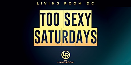 oo Sexy Saturdays  2022 @ The Living Room DC tickets