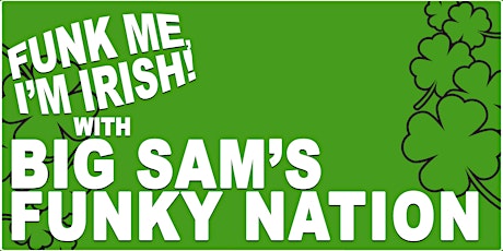 Funk Me, I'm Irish! With Big Sam's Funky Nation primary image