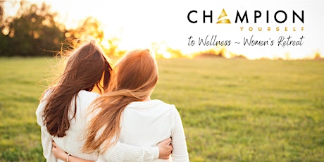 Champion Yourself to Wellness Women's Retreat tickets