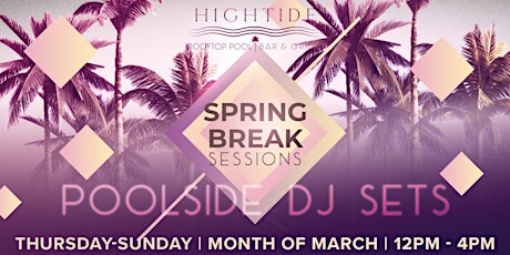 Spring Break Sessions @ Hightide Rooftop Pool tickets