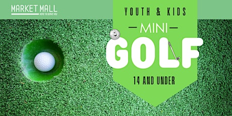 Youth and Kids Mini Golf Event at Market Mall tickets