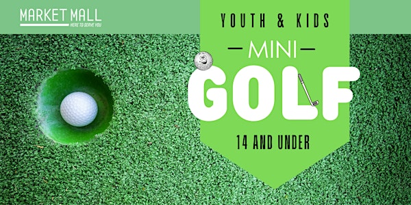 Youth and Kids Mini Golf Event at Market Mall