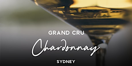 Grand Cru Chardonnay Tasting Sydney 1st September 2022 6.30pm tickets