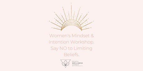 Women's Mindset & Intention Workshop. Say No to Limiting Beliefs! tickets