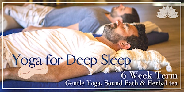 Yoga for Deep Sleep 6 Week Term: gentle yoga, sound bath & herbal tea