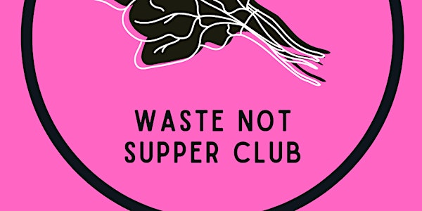 Waste Not Supper