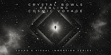 CRYSTAL BOWLS HEALING COSMIC VOYAGE : Sound & Visual Immersion Series tickets