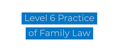 Level 6 Practice of Family Law tickets