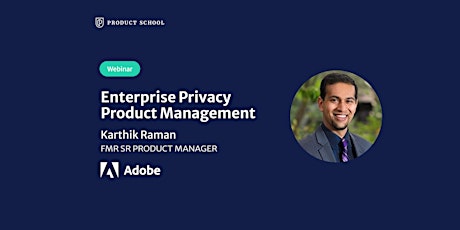 Webinar: Enterprise Privacy Product Management by fmr Adobe Senior PM tickets