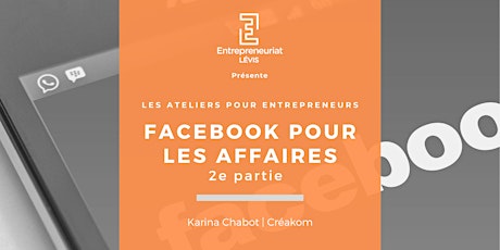 Facebook pour les affaires - Deuxième partie | Par Karina Chabot de Créakom billets