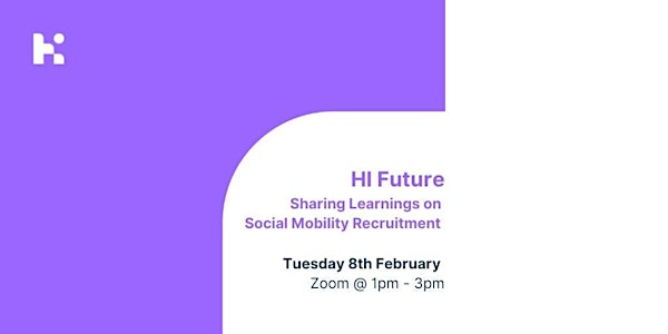 HI Future | Sharing Learnings on Social Mobility Recruitment