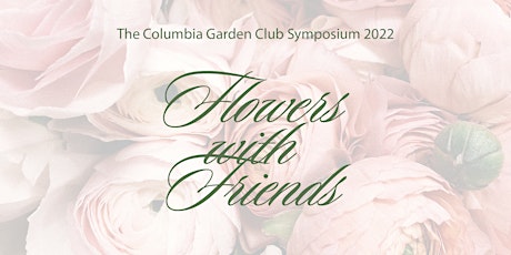 Columbia Garden Club Symposium 2022: Flowers with Friends tickets