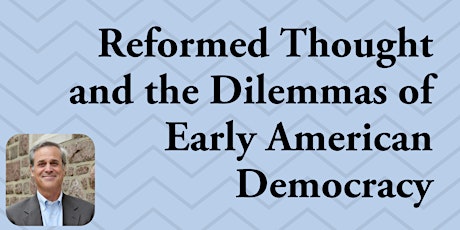 Reformed Thought and the Dilemmas of Early American Democracy tickets