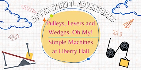Afterschool Adventures: Pulleys, Levers & Wedges, Oh My!: Simple Machines tickets