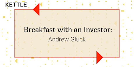 Breakfast with an Investor: Andrew Gluck, Irrvnt tickets
