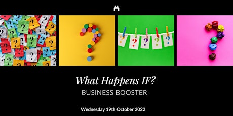 Business Booster : What Happens If? (monthly for members only)