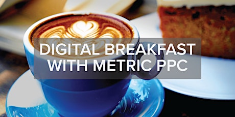 Digital Breakfast with Metric PPC  - Bozeman MT