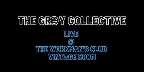 THE GRЭY COLLECTIVE - Live @ The Workman's Club tickets