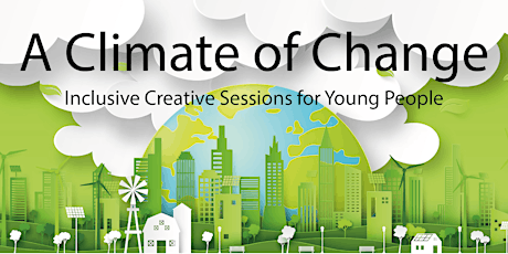 A Climate of Change - Creative Sessions for Young People (ages 8 - 15 yrs) tickets