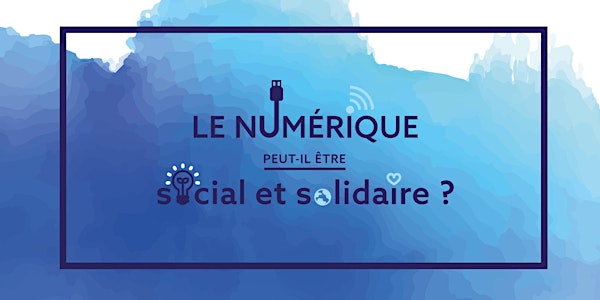 Le numérique peut-il être social et solidaire ? NANTES DIGITAL WEEK