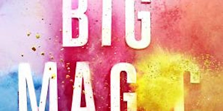 The Big Magic Book Club is  Discussing Big Magic by Elizabeth Gilbert tickets