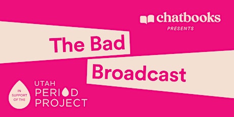 Chatbooks presents The Bad Broadcast in support of the Utah Period Project tickets