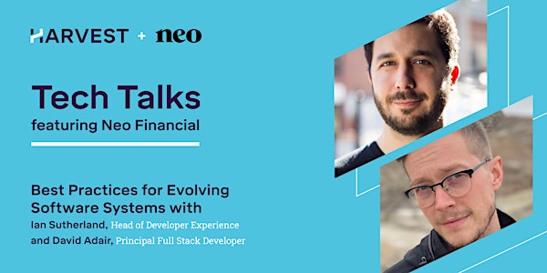 Tech Talks: Best Practices for Evolving Software Systems with Neo Financial