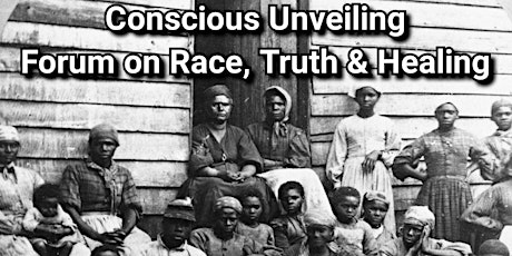 Conscious Unveiling: Forum on Race, Truth & Healing primary image