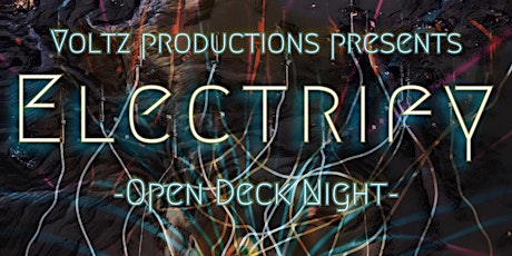 Voltz Productions presents: Electrify - Open Decks Night tickets