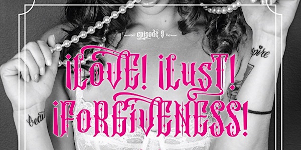 Episode 9: ¡Love! ¡Lust! ¡Forgiveness!