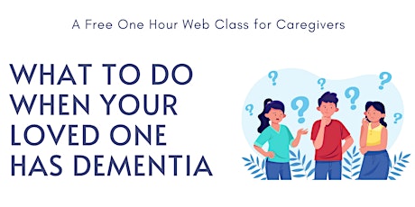 Free Webclass: What to Do When Your Loved One Has Dementia tickets