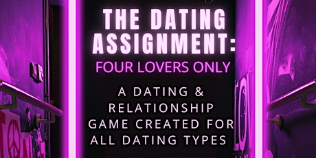 The Dating Assignment: Four Lovers Only! A Dating & Relationship Game! tickets