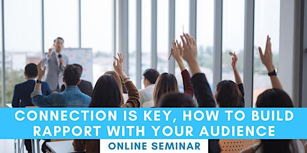 FREE SEMINAR: Connection is key, how to build rapport with your audience