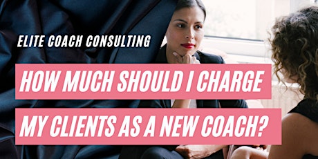 How much should I charge my coaching clients as a new coach? tickets
