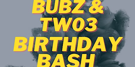 Bubz & TW03 Birthday Bash tickets