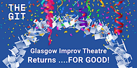 Glasgow Improv Theatre Returns... FOR GOOD! tickets