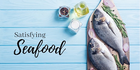Satisfying Seafood (rescheduled) ~ April 8 tickets