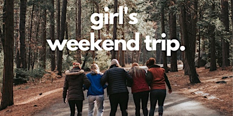 Girl's Weekend Trip entradas