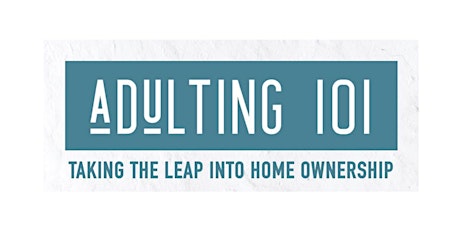 February 2022 Virtual Adulting 101: Taking the Leap into Home Ownership! tickets